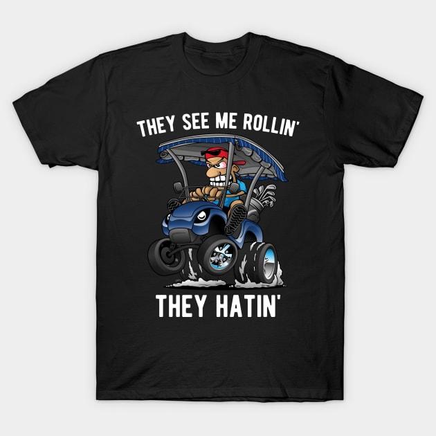 They See Me Rollin' They Hatin' Funny Golf Cart Cartoon T-Shirt by hobrath